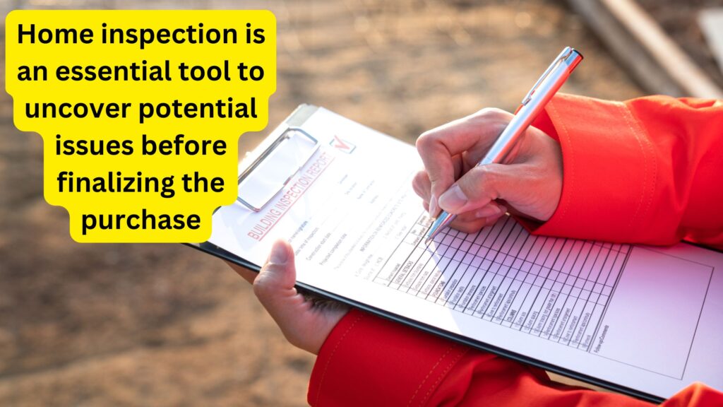 home inspection is an essential tool to uncover potential issues before finalizing the purchase